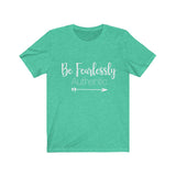 Be Fearlessly Authentic - Unisex Jersey Short Sleeve Tee - The Entrepreneur In Me Says - Motivation Inspiration Gift for Small Business Owner