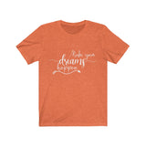 Make Your Dreams Happen - Unisex Jersey Short Sleeve Tee - The Entrepreneur In Me Says - Motivation Inspiration Gift for Small Business Owner
