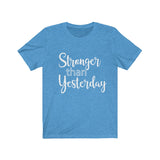 Stronger Than Yesterday  - Unisex Jersey Short Sleeve Tee - The Entrepreneur In Me Says - Motivation Inspiration Gift for Small Business Owner