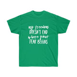 My Freedom Doesn't End Where Your Fear Begins - Unisex Ultra Cotton Tee
