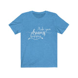 Make Your Dreams Happen - Unisex Jersey Short Sleeve Tee - The Entrepreneur In Me Says - Motivation Inspiration Gift for Small Business Owner