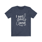 I Set Goals and Crush em  - Unisex Jersey Short Sleeve Tee - The Entrepreneur In Me Says - Motivation Inspiration Gift for Small Business Owner