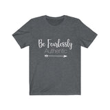 Be Fearlessly Authentic - Unisex Jersey Short Sleeve Tee - The Entrepreneur In Me Says - Motivation Inspiration Gift for Small Business Owner