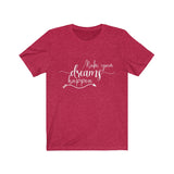 Make Your Dreams Happen - Unisex Jersey Short Sleeve Tee - The Entrepreneur In Me Says - Motivation Inspiration Gift for Small Business Owner