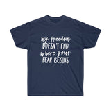 My Freedom Doesn't End Where Your Fear Begins - Unisex Ultra Cotton Tee