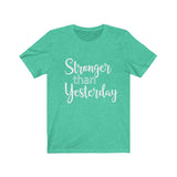 Stronger Than Yesterday  - Unisex Jersey Short Sleeve Tee - The Entrepreneur In Me Says - Motivation Inspiration Gift for Small Business Owner