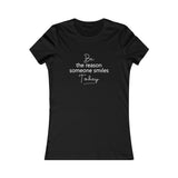 Be the Reason Someone Smiles Today - Women's Favorite Fitted Tee - The Entrepreneur In Me Says - Small Business Gift