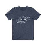 Make Your Dreams Happen - Unisex Jersey Short Sleeve Tee - The Entrepreneur In Me Says - Motivation Inspiration Gift for Small Business Owner