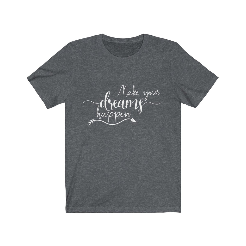 Make Your Dreams Happen - Unisex Jersey Short Sleeve Tee - The Entrepreneur In Me Says - Motivation Inspiration Gift for Small Business Owner