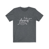 Make Your Dreams Happen - Unisex Jersey Short Sleeve Tee - The Entrepreneur In Me Says - Motivation Inspiration Gift for Small Business Owner