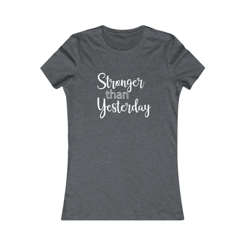 Stronger Than Yesterday - Women's Favorite Fitted Tee - The Entrepreneur In Me Says - Small Business Gift