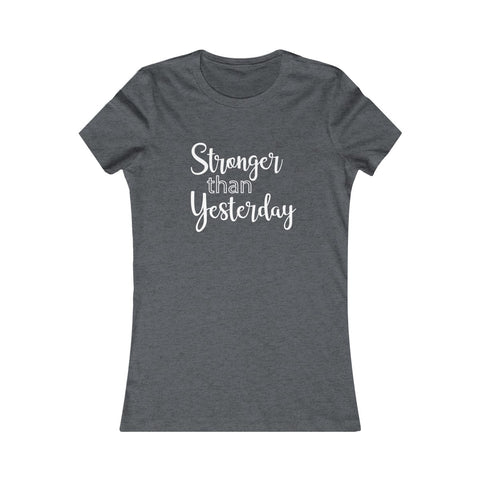 Stronger Than Yesterday - Women's Favorite Fitted Tee - The Entrepreneur In Me Says - Small Business Gift