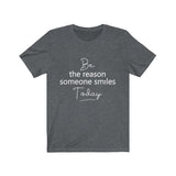 Be the Reason Someone Smiles Today  - Unisex Jersey Short Sleeve Tee - The Entrepreneur In Me Says - Motivation Inspiration Gift for Small Business Owner