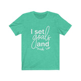 I Set Goals and Crush em  - Unisex Jersey Short Sleeve Tee - The Entrepreneur In Me Says - Motivation Inspiration Gift for Small Business Owner