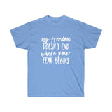My Freedom Doesn't End Where Your Fear Begins - Unisex Ultra Cotton Tee