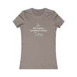 Be the Reason Someone Smiles Today - Women's Favorite Fitted Tee - The Entrepreneur In Me Says - Small Business Gift