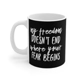 My Freedom Doesn't End Where Your Fear Begins - Mug 11oz