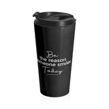 Be The Reason Someone Smiles Today - Stainless Steel Travel Mug - The Entrepreneur In Me Says Gift - Small Business Owner Present