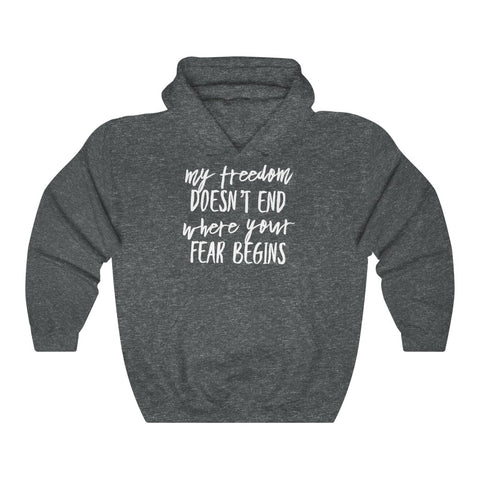 My Freedom Doesn't End Where Your Fear Begins - Unisex Heavy Blend™ Hooded Sweatshirt