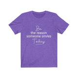 Be the Reason Someone Smiles Today  - Unisex Jersey Short Sleeve Tee - The Entrepreneur In Me Says - Motivation Inspiration Gift for Small Business Owner