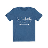 Be Fearlessly Authentic - Unisex Jersey Short Sleeve Tee - The Entrepreneur In Me Says - Motivation Inspiration Gift for Small Business Owner
