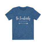 Be Fearlessly Authentic - Unisex Jersey Short Sleeve Tee - The Entrepreneur In Me Says - Motivation Inspiration Gift for Small Business Owner
