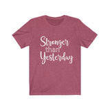 Stronger Than Yesterday  - Unisex Jersey Short Sleeve Tee - The Entrepreneur In Me Says - Motivation Inspiration Gift for Small Business Owner