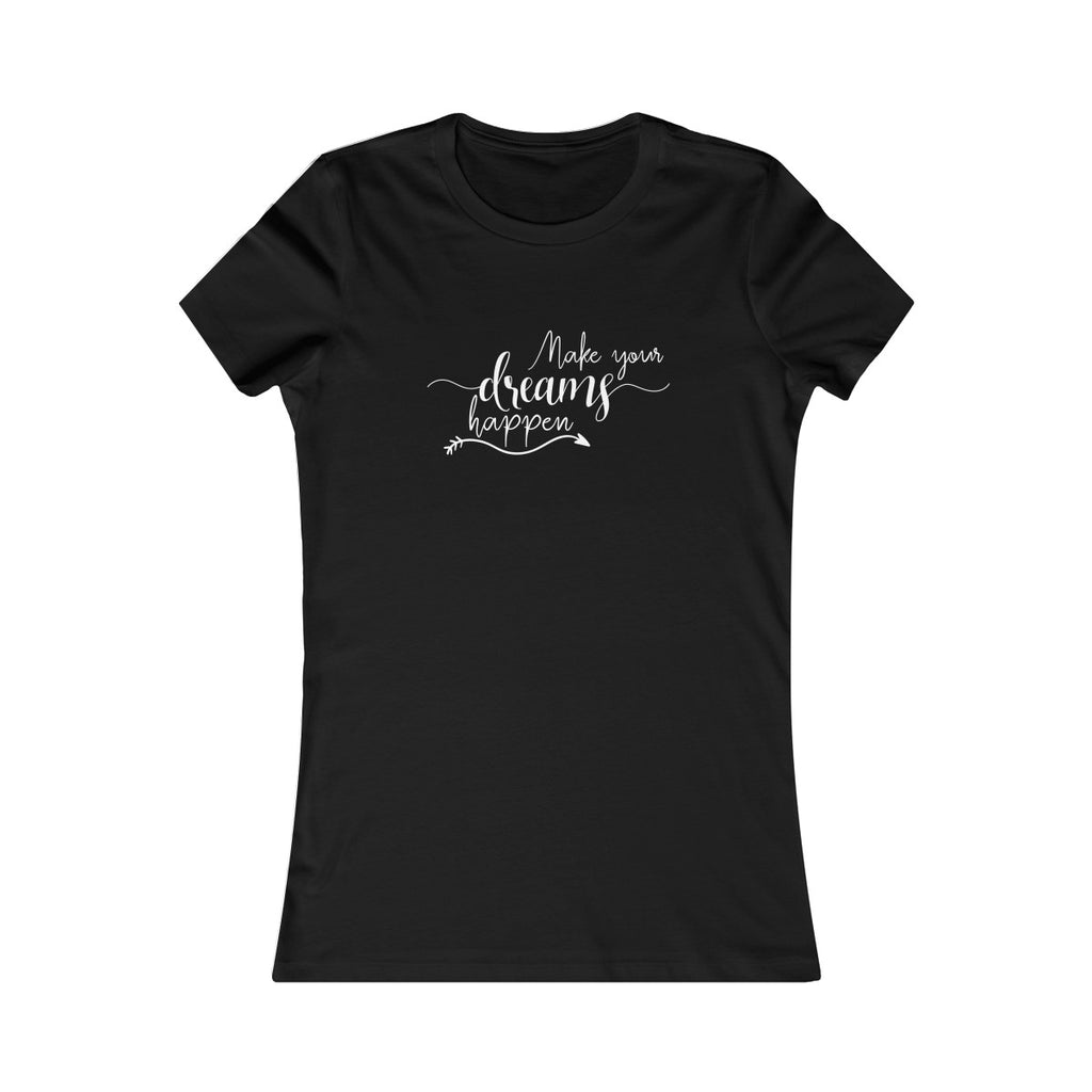 Make Your Dreams Happen - Women's Favorite Fitted Tee - The Entrepreneur In Me Says - Small Business Gift
