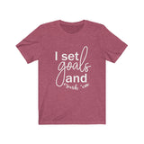 I Set Goals and Crush em  - Unisex Jersey Short Sleeve Tee - The Entrepreneur In Me Says - Motivation Inspiration Gift for Small Business Owner
