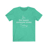 Be the Reason Someone Smiles Today  - Unisex Jersey Short Sleeve Tee - The Entrepreneur In Me Says - Motivation Inspiration Gift for Small Business Owner