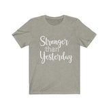 Stronger Than Yesterday  - Unisex Jersey Short Sleeve Tee - The Entrepreneur In Me Says - Motivation Inspiration Gift for Small Business Owner
