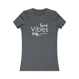 Good Vibes Only - Women's Favorite Fitted Tee - The Entrepreneur In Me Says - Small Business Gift