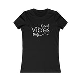 Good Vibes Only - Women's Favorite Fitted Tee - The Entrepreneur In Me Says - Small Business Gift