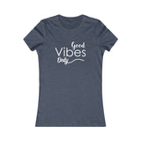 Good Vibes Only - Women's Favorite Fitted Tee - The Entrepreneur In Me Says - Small Business Gift