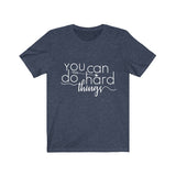 You Can Do Hard Things - Unisex Jersey Short Sleeve Tee - The Entrepreneur In Me Says - Motivation Inspiration Gift for Small Business Owner