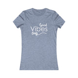 Good Vibes Only - Women's Favorite Fitted Tee - The Entrepreneur In Me Says - Small Business Gift