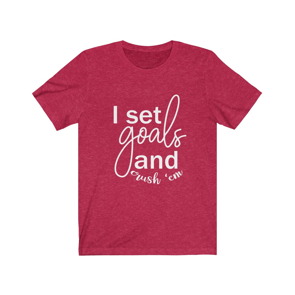 I Set Goals and Crush em  - Unisex Jersey Short Sleeve Tee - The Entrepreneur In Me Says - Motivation Inspiration Gift for Small Business Owner