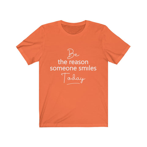 Be the Reason Someone Smiles Today  - Unisex Jersey Short Sleeve Tee - The Entrepreneur In Me Says - Motivation Inspiration Gift for Small Business Owner