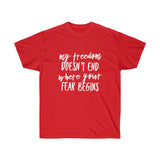 My Freedom Doesn't End Where Your Fear Begins - Unisex Ultra Cotton Tee