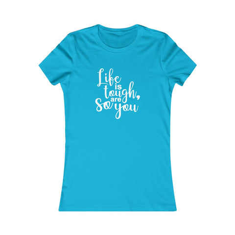 Life Is Tough So Are You - Women's Favorite Fitted Tee - The Entrepreneur In Me Says - Small Business Gift