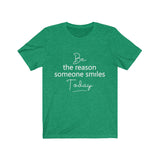 Be the Reason Someone Smiles Today  - Unisex Jersey Short Sleeve Tee - The Entrepreneur In Me Says - Motivation Inspiration Gift for Small Business Owner