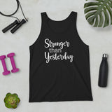 Stronger Than Yesterday - Unisex Tank Top - Entrepreneur Motivation Shirt - Inspiration Gift For Small Business Owner