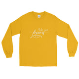 Make Your Dreams Happen - Mens Long Sleeve Shirt - Entrepreneur Motivation and Small Business Owner Gift Ideas for Inspiration