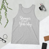 Stronger Than Yesterday - Unisex Tank Top - Entrepreneur Motivation Shirt - Inspiration Gift For Small Business Owner