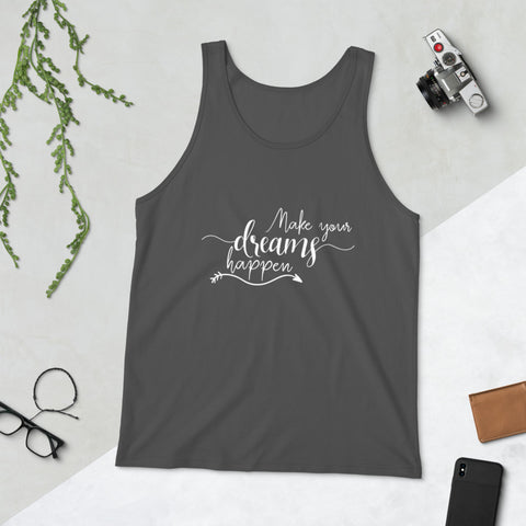 Make Your Dreams Happen - Unisex Tank Top - Entrepreneur Motivation and Small Business Owner Gift Ideas for Inspiration