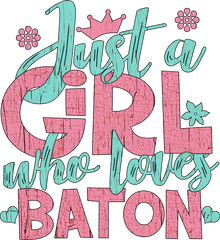 Just a Girl Who Loves Baton