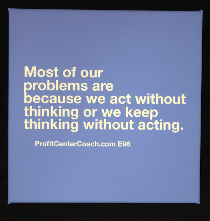 E96 - Social Square 12" x 12" Inspirational Canvas Wall Hanging - "Most of our problems are because we act without thinking or we keep thinking without acting."