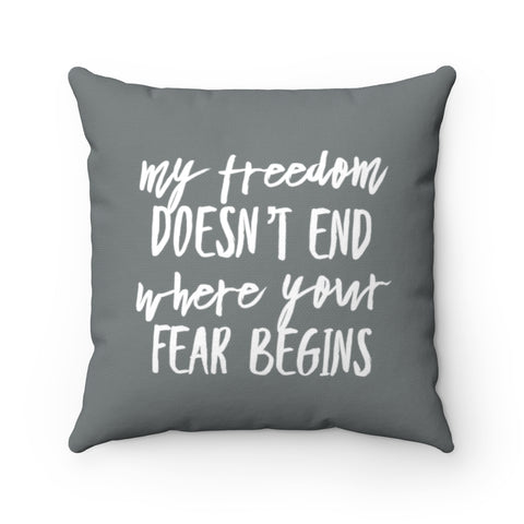 My Freedom Doesn't End Where Your Fear Begins - Spun Polyester Square Pillow