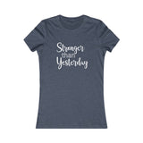 Stronger Than Yesterday - Women's Favorite Fitted Tee - The Entrepreneur In Me Says - Small Business Gift