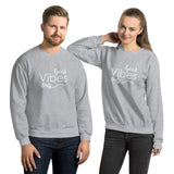 Good Vibes Only - Unisex Sweatshirt - Entrepreneur Gift for Motivation and Inspiration for Small Business Owner